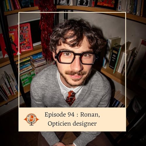 Episode 94 : Ronan, Opticien designer