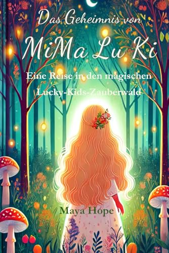 Das Geheimnis von MiMa Lu Ki: Eine Reise in den magischen Lucky-Kids-Zauberwald