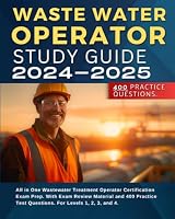 Waste Water Operator Study Guide 2024-2025: All in One Wastewater Treatment Operator Certification Exam Prep. With Exam Review Material and 400 Practice Test Questions. For Levels 1, 2, 3, and 4. 1964079071 Book Cover