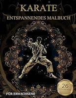 Karate Malbuch Für Erwachsene: Karate-Muster zum Ausmalen – Stressabbau & Entspannung (German Edition) B0F5NYH2SK Book Cover