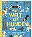 Die Welt der Hunde: Alles über unsere Freunde auf vier Pfoten | Ein besonderes Geschenk für alle ab 8 Jahren, die Hunde lieben