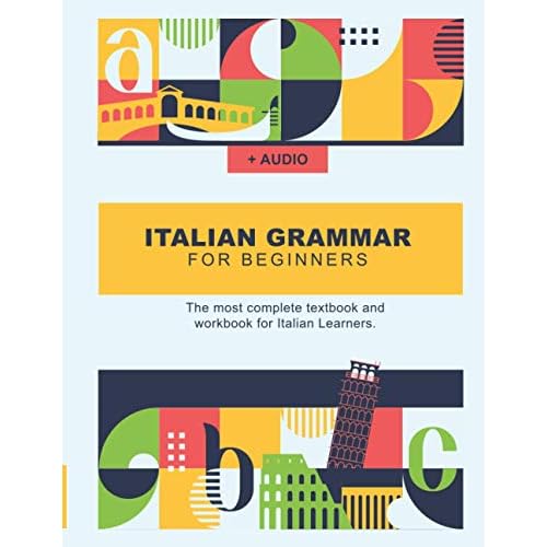 Italian Grammar For Beginners: The most complete textbook and workbook for Italian Learners