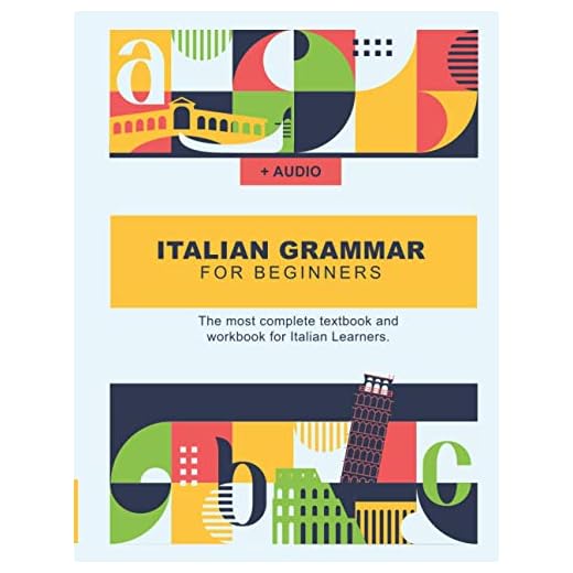 Italian Grammar For Beginners: The most complete textbook and workbook for Italian Learners