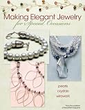 Making Elegant Jewelry for Special Occasions: Pearls, Crystals, Wire