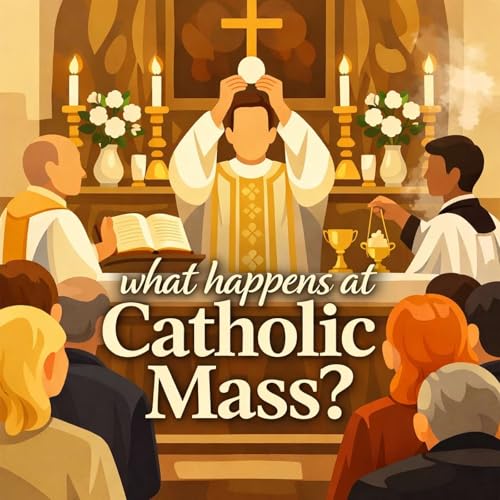 What Happens at Catholic Mass? And Why?