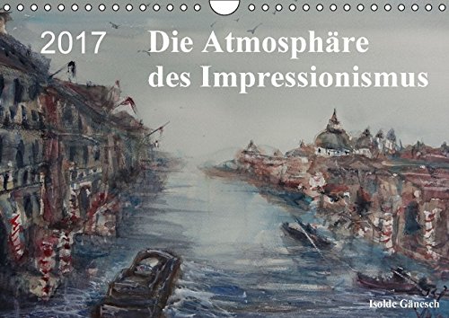 Die Atmosphäre des Impressionismus (Wandkalender 2017 DIN A4 quer): Die Zusammenfassung verschieden