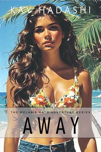 Away: A Journey of Self Discovery (The Melanie Kato Adventure Series Book 1)