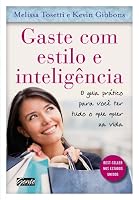Gaste Com Estilo E Inteligência. O Guia Pratico Para Você Ter Tudo O Que Quer Na Vida 857312802X Book Cover