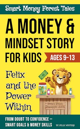 Felix and the Power Within: A Financial Literacy Adventure for Kids About Self-Belief, Goal Setting, and Smart Money Skills (Smart Money Forest Tales Book 2)