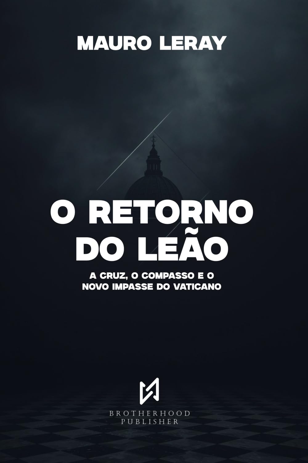 O Retorno do Leão: A Cruz, o Compasso e o Novo Impasse do Vaticano