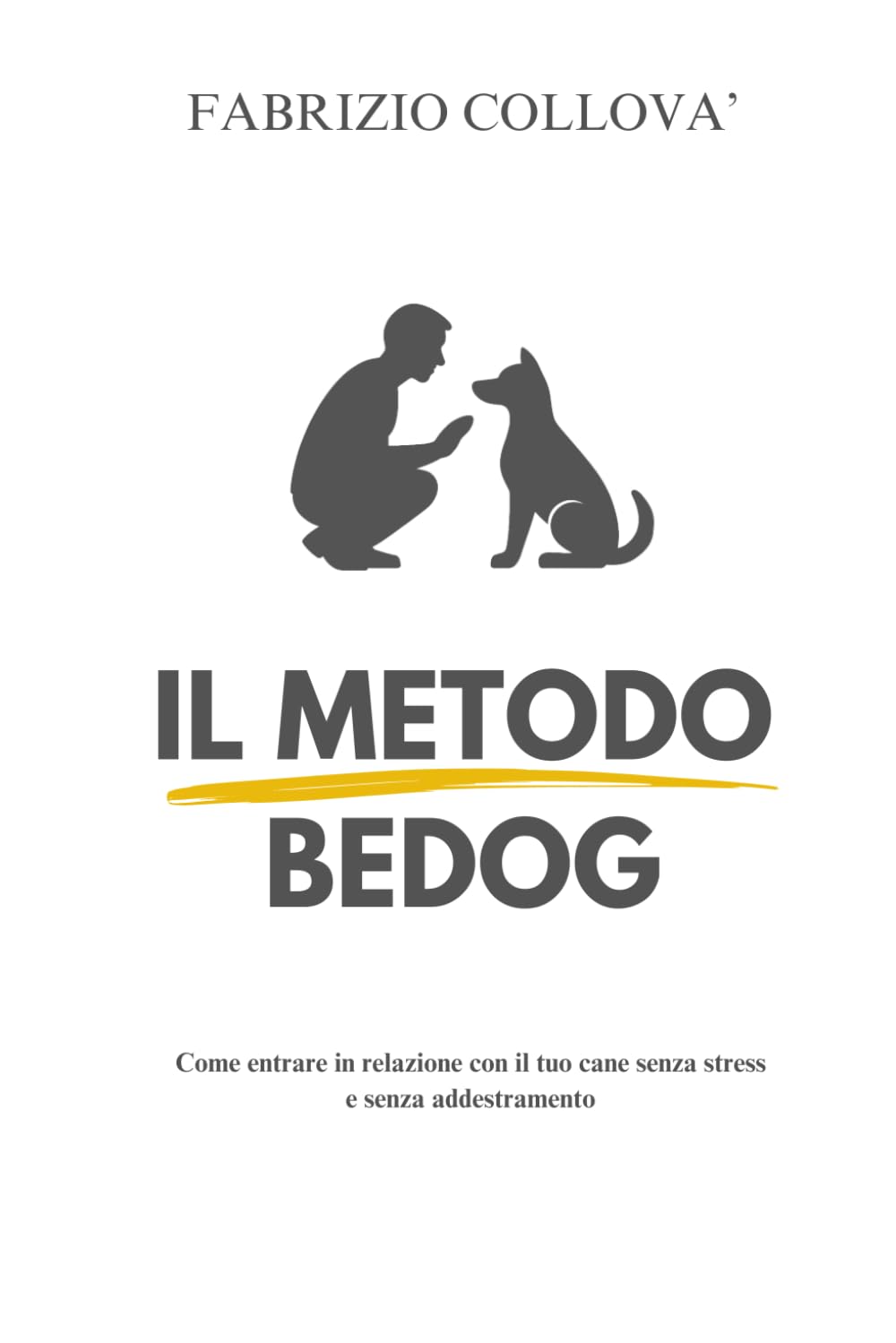 Il metodo BeDog: Come entrare in relazione con il tuo cane senza stress e senza addestramento