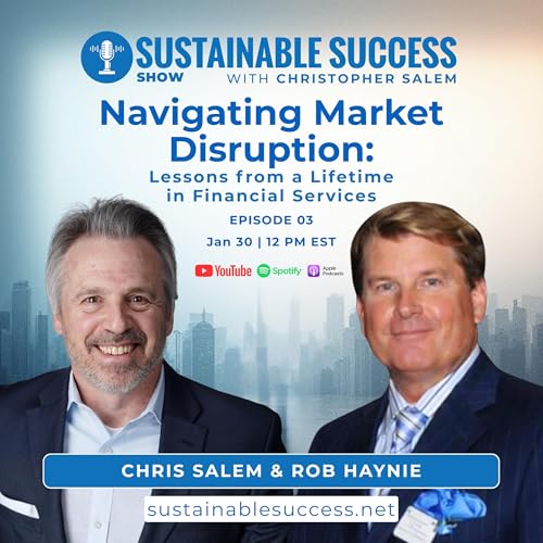 Navigating Market Disruption | Rob Haynie | Christopher Salem | Sustainable Success EP3