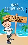 Nach dem Verstand einfach geradeaus: Roman