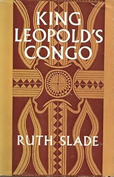 King Leopold's Congo: Aspects of the Development of Race Relations in the Congo Independent State