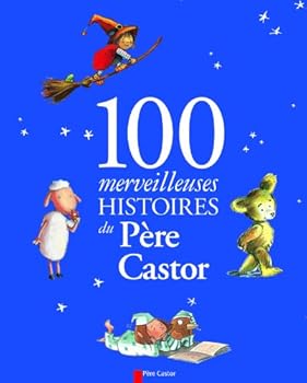 Paperback 100 merveilleuses histoires du Père Castor (RECUEILS DU PERE CASTOR) [French] Book