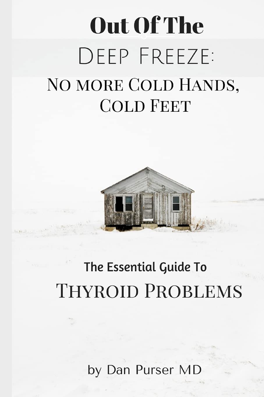 No More Cold Hands, Cold Feet: Out of the Deep Freeze: The Essential Guide to Thyroid Health Paperback – November 7, 2015