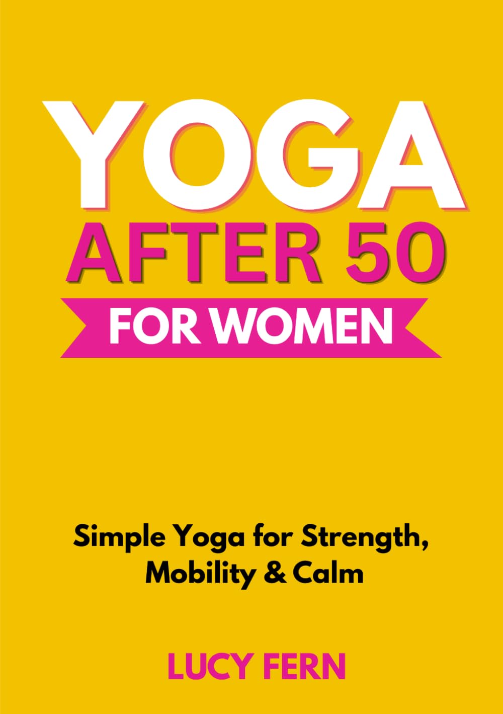 Yoga After 50 for Women: Simple Yoga for Strength, Mobility, and Calm (Thrive After 50 for Women)