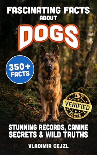 Fascinating Facts About Dogs: Records, Breeds, and Astonishing Canine Secrets of The World's Most Loyal Companion (FUN & INTRIGUING FACTS BOOKS SERIES)