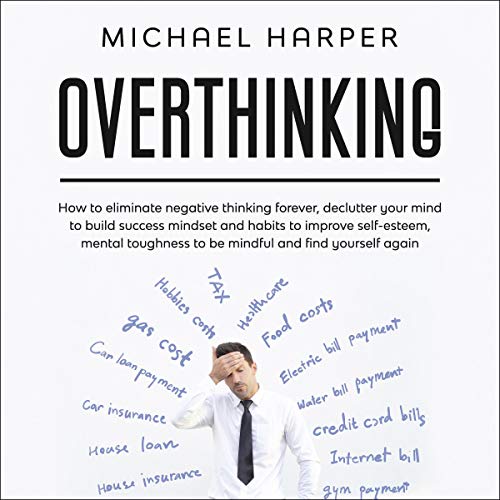 Cover art for Overthinking: How to Eliminate Negative Thinking Forever