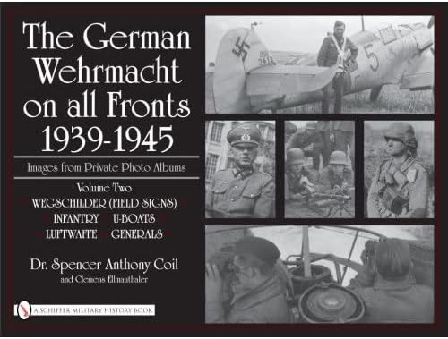 The German Wehrmacht on all Fronts 1939-1945, Images from Private Photo Albums, Vol. II: Wegschilder (Field Signs), Infantry, U-Boats, Luftwaffe, Generals