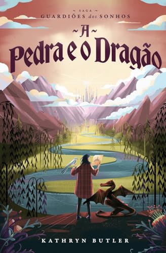 A pedra e o dragão (Saga Guardiões dos sonhos):