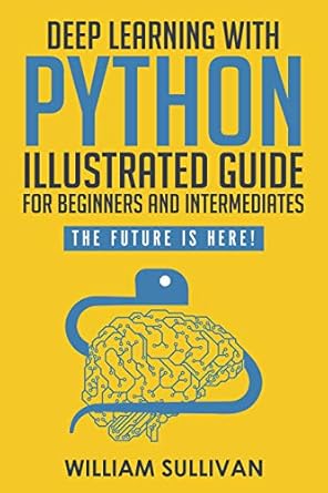 Deep Learning With Python Illustrated Guide For Beginners And ...