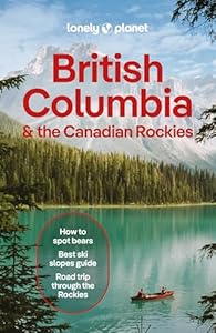 Lonely Planet British Columbia & the Canadian Rockies: Plan the Trip of a Lifetime | Detailed Itineraries & Maps | Insider Tips | Covers British ... Yukon Territory and more (Travel Guide)