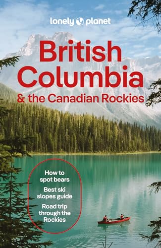 Lonely Planet British Columbia & the Canadian Rockies: Plan the Trip of a Lifetime | Detailed Itineraries & Maps | Insider Tips | Covers British ... Yukon Territory and more (Travel Guide)