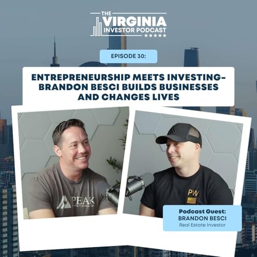 EP30:Entrepreneurship Meets Investing- Brandon Besci Builds Businesses and Changes Lives