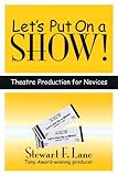 Let's Put on a Show!: Theatre Production for Novices (Applause Books)