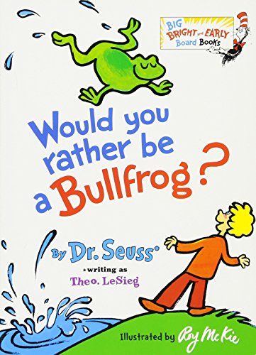 Would You Rather Be a Bullfrog? (Big Bright & Early Board Book)