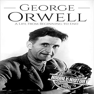 George Orwell: A Life from Beginning to End Audiolibro Por Hourly History arte de portada