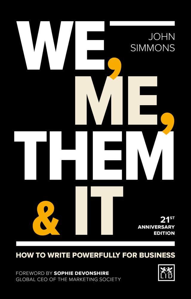 We, Me, Them & It: How to write powerfully for business By Simmons, John John S