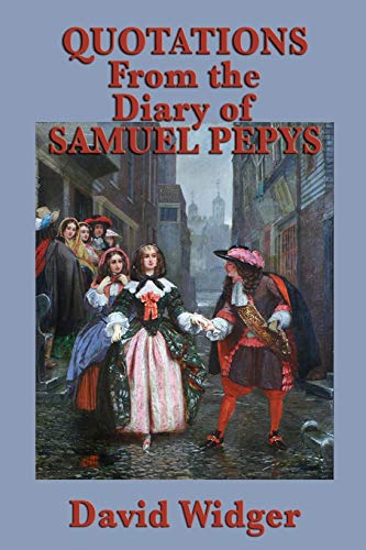 Quotations from the Diary of Samuel Pepys: Selected Passages from the Classic Diary of Restoration London