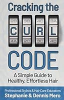 Cracking the Curl Code: A Simple Guide to Healthy, Effortless Hair 1734228318 Book Cover
