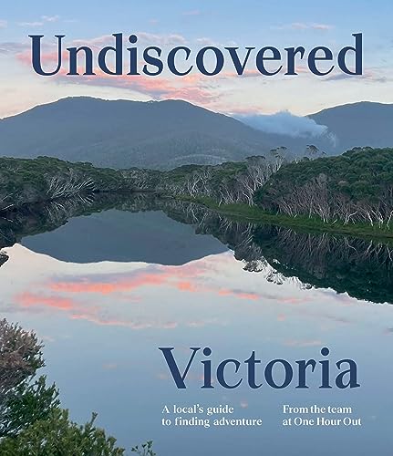 Hardie Grant Explore Undiscovered Victoria A Locals Guide to Finding Adventure.