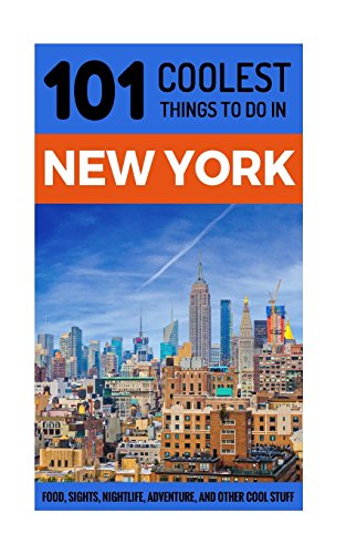 New York City Travel Guide: 101 Coolest Things to Do in New York City (New York Travel Guide, NYC Travel Guide, Travel to NYC, Budget Travel New York, Backpacking New York)