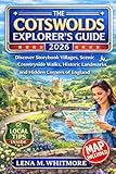 The Cotswolds Explorer’s Guide 2026: Discover Storybook Villages, Scenic Countryside Walks, Historic Landmarks, and Hidden Corners of England