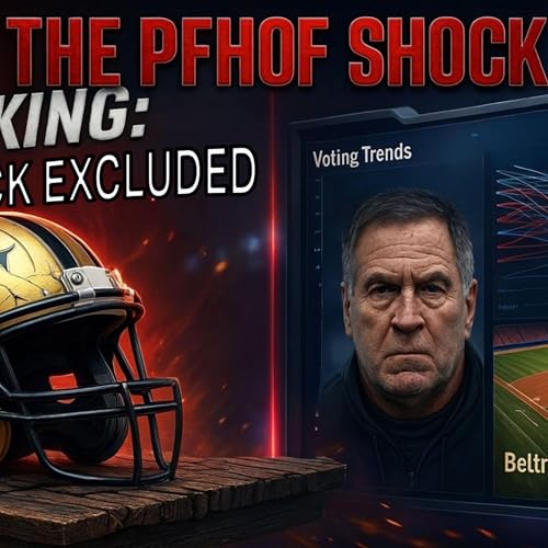 The Belichick Black Eye: Emergency Episode on Pro Football Hall of Fame's Stunning Snub