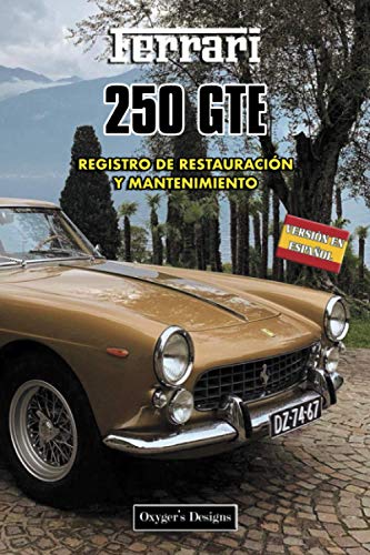 FERRARI 250 GTE: REGISTRO DE RESTAURACIÓN Y MANTENIMIENTO (Ediciones en español) (Spanish Edition) FERRARI 250 GTE: REGISTRO DE RESTAURACIÓN Y MANTENIMIENTO (Ediciones en español) (Spanish Edition)