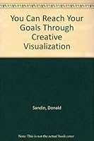 You Can Reach Your Goals Through Creative Visualization 0963851705 Book Cover