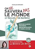 On ne sauvera pas le monde avec des pailles en bambou: Sortir des illusions écologiques, rebrancher ses rêves et passer à l'action
