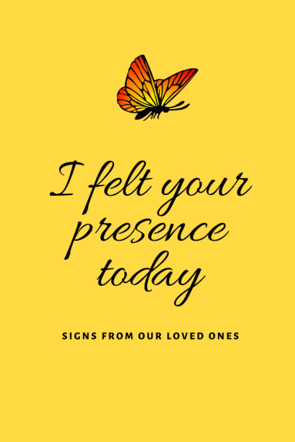I Felt Your Presence Today: Signs from our loved ones