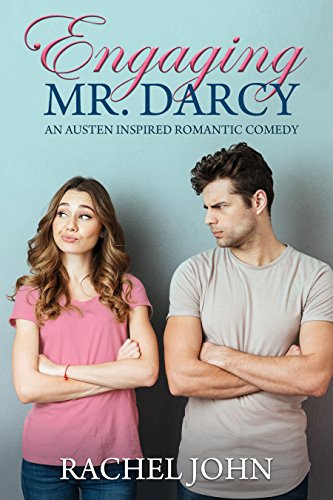 Engaging Mr. Darcy: An Austen Inspired Romantic Comedy by [Rachel John]