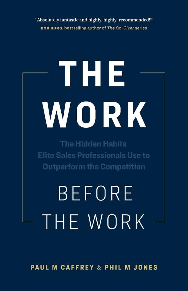 The Work Before the Work: The Hidden Habits Elite Sales Professionals Use to Outperform the Competition