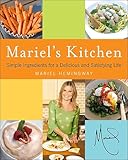 Mariel's Kitchen: Simple Ingredients for a Delicious and Satisfying Life