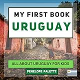 My First Book - Uruguay: All About Uruguay For Kids (My First Book - World Edition)