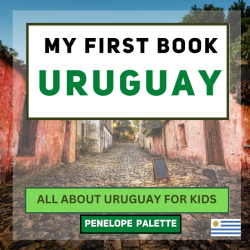 My First Book - Uruguay: All About Uruguay For Kids (My First Book - World Edition)