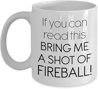Funny Fireball 11oz Coffee Mug Bring me a Shot of Fireball! Unique Gift for Men and Women