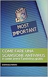 Come fare una scansione antivirus e come avere l’antivirus gratis (Italian Edition)
